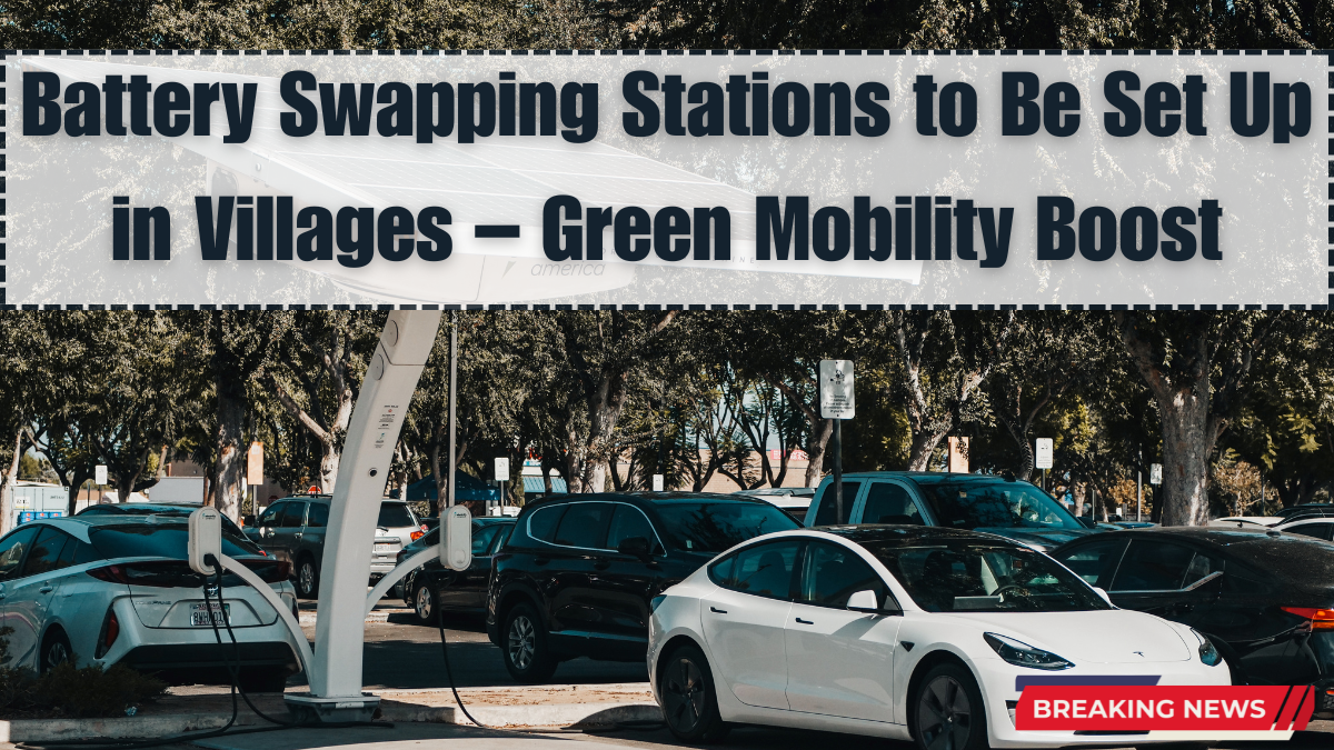 Battery Swapping Stations to Be Set Up in Villages – Green Mobility Boost