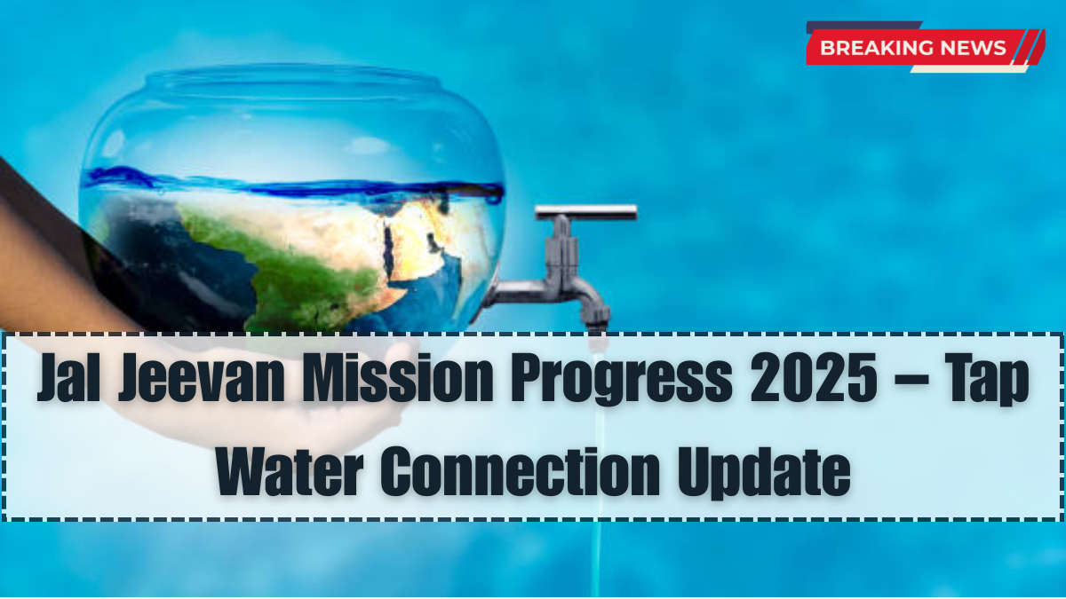 Jal Jeevan Mission Progress 2025 – Tap Water Connection Update