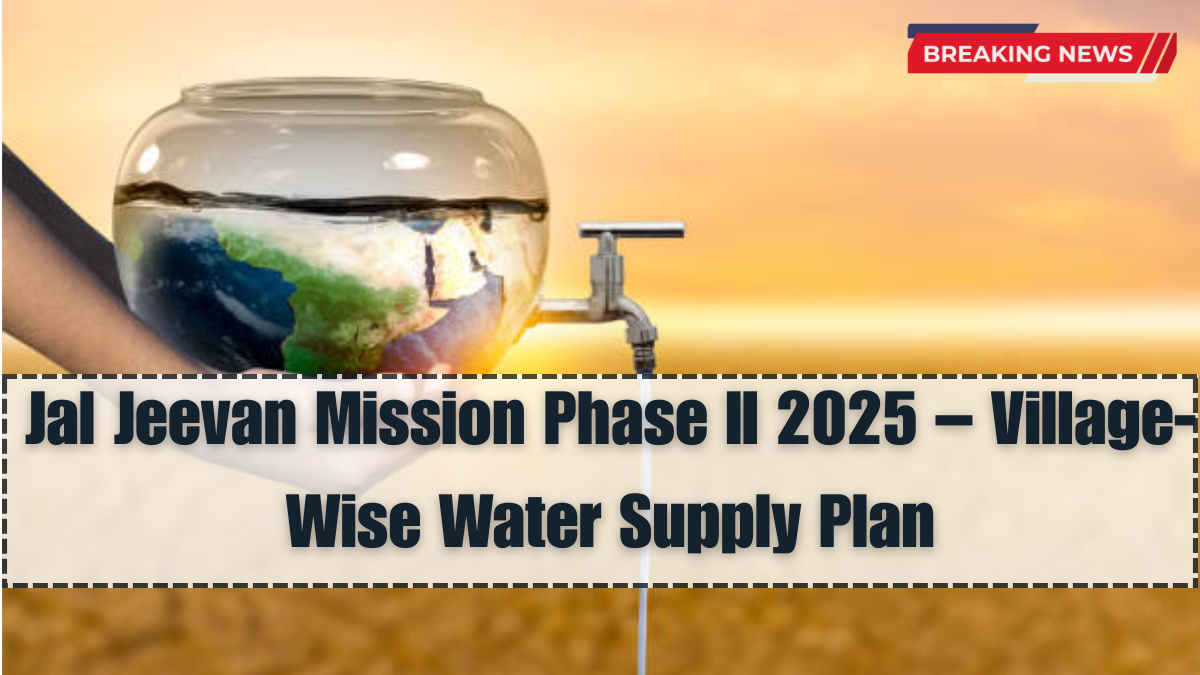 Jal Jeevan Mission Phase II 2025 – Village-Wise Water Supply Plan