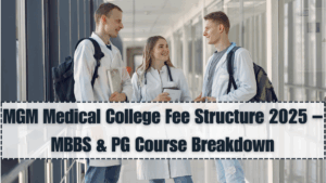 MGM Medical College Fee Structure 2025 – MBBS & PG Course Breakdown