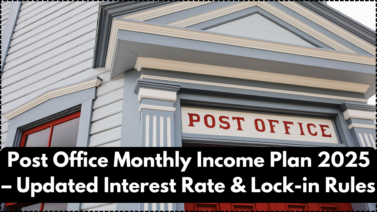 Post Office Monthly Income Plan 2025 – Updated Interest Rate & Lock-in Rules
