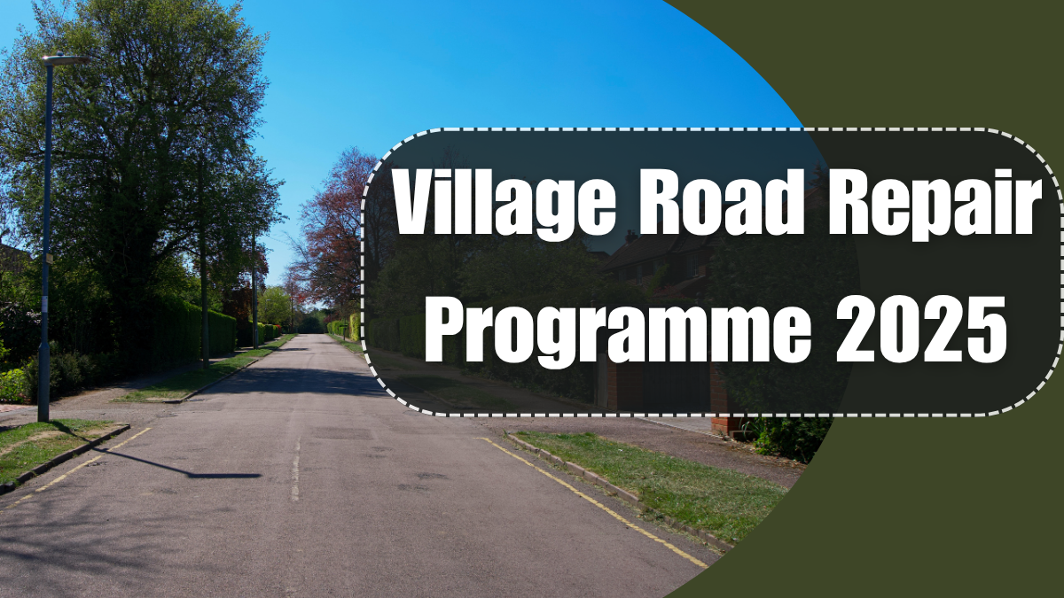 Village Road Repair Programme 2025: Roads You Should Know