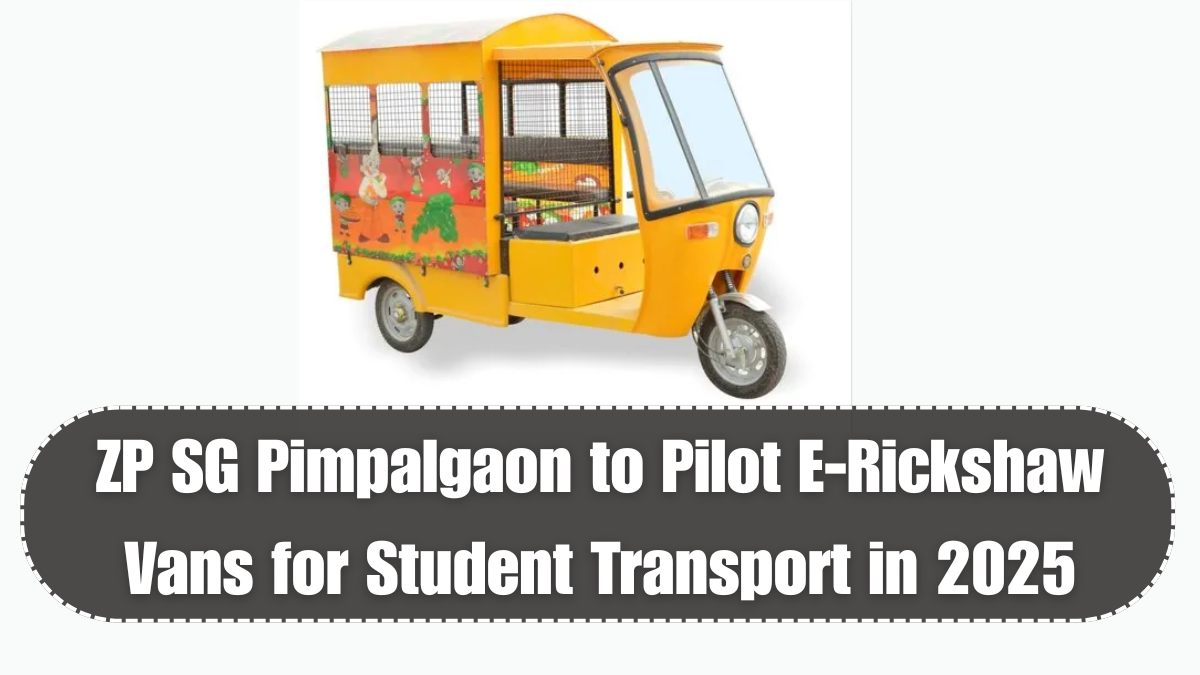 ZP SG Pimpalgaon to Pilot E-Rickshaw Vans for Student Transport in 2025