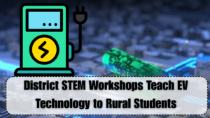 District STEM Workshops Teach EV Technology to Rural Students