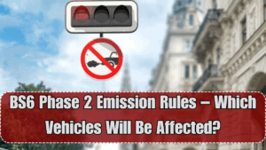 BS6 Phase 2 Emission Rules – Which Vehicles Will Be Affected?