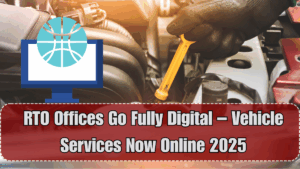 RTO Offices Go Fully Digital – Vehicle Services Now Online 2025