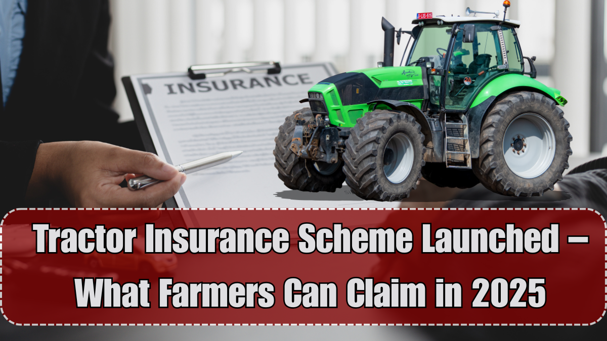 Tractor Insurance Scheme Launched – What Farmers Can Claim in 2025