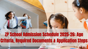 ZP School Admission Schedule 2025–26: Age Criteria, Required Documents & Application Steps