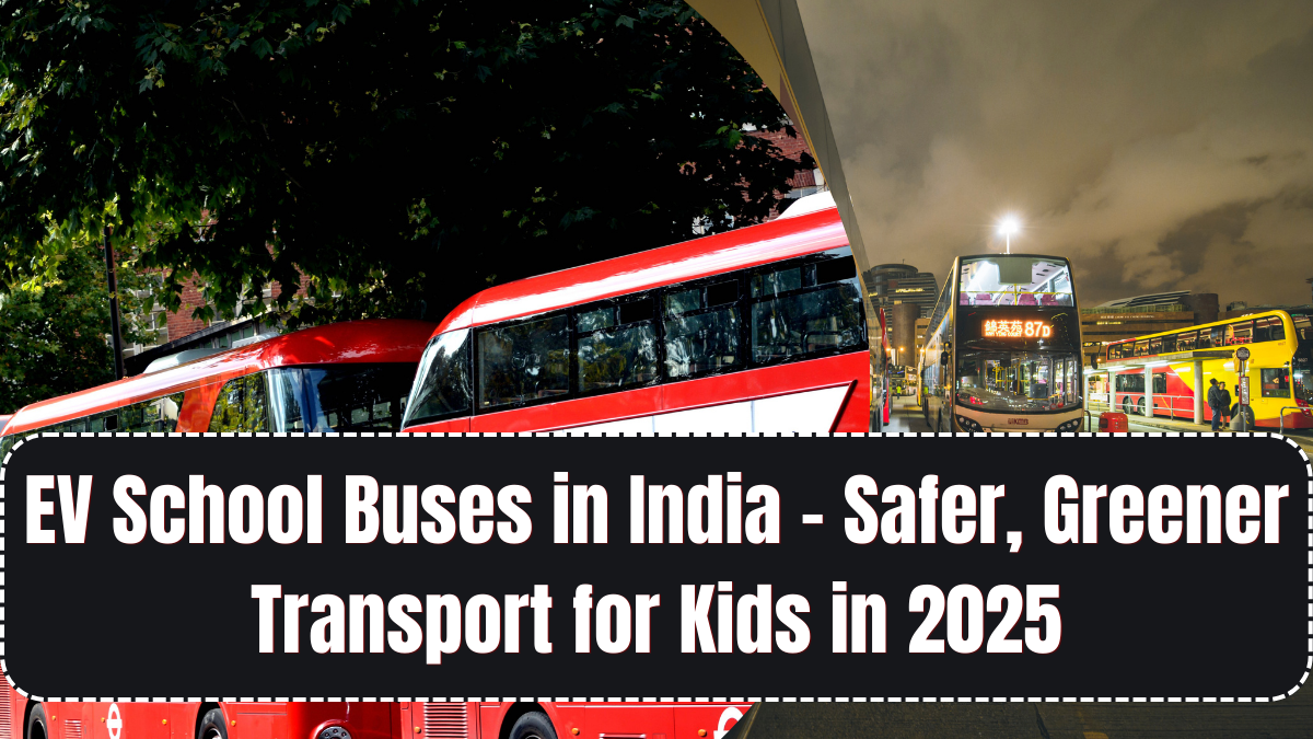 EV School Buses in India – Safer, Greener Transport for Kids in 2025