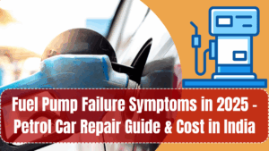 Fuel Pump Failure Symptoms in 2025 – Petrol Car Repair Guide & Cost in India