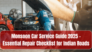 Monsoon Car Service Guide 2025 – Essential Repair Checklist for Indian Roads