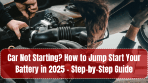Car Not Starting? How to Jump Start Your Battery in 2025 – Step-by-Step Guide
