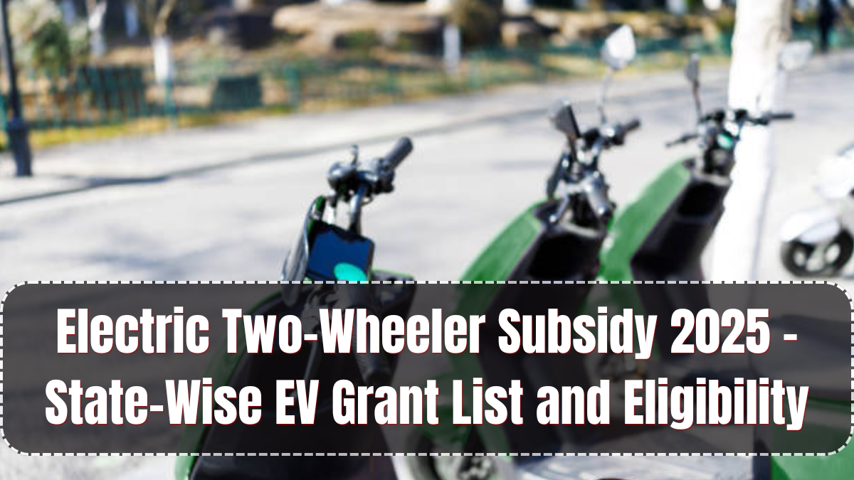 Electric Two-Wheeler Subsidy 2025 – State-Wise EV Grant List and Eligibility