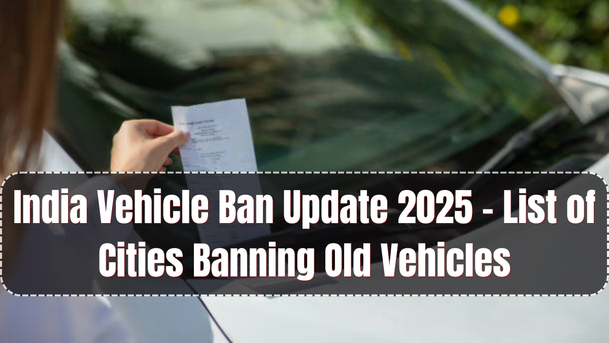 India Vehicle Ban Update 2025 – List of Cities Banning Old Vehicles