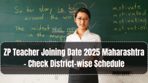 ZP Teacher Joining Date 2025 Maharashtra – Check District-wise Schedule