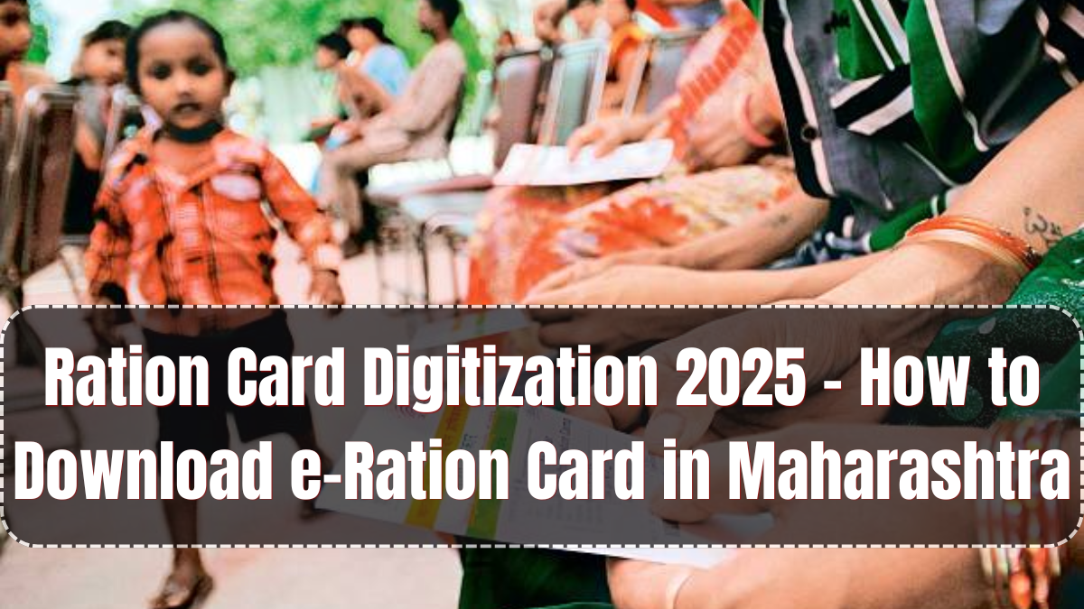 Ration Card Digitization 2025 – How to Download e-Ration Card in Maharashtra