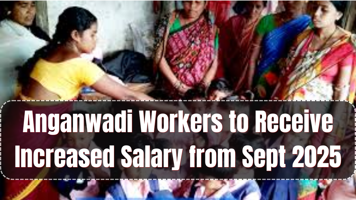 Anganwadi Workers to Receive Increased Salary from Sept 2025