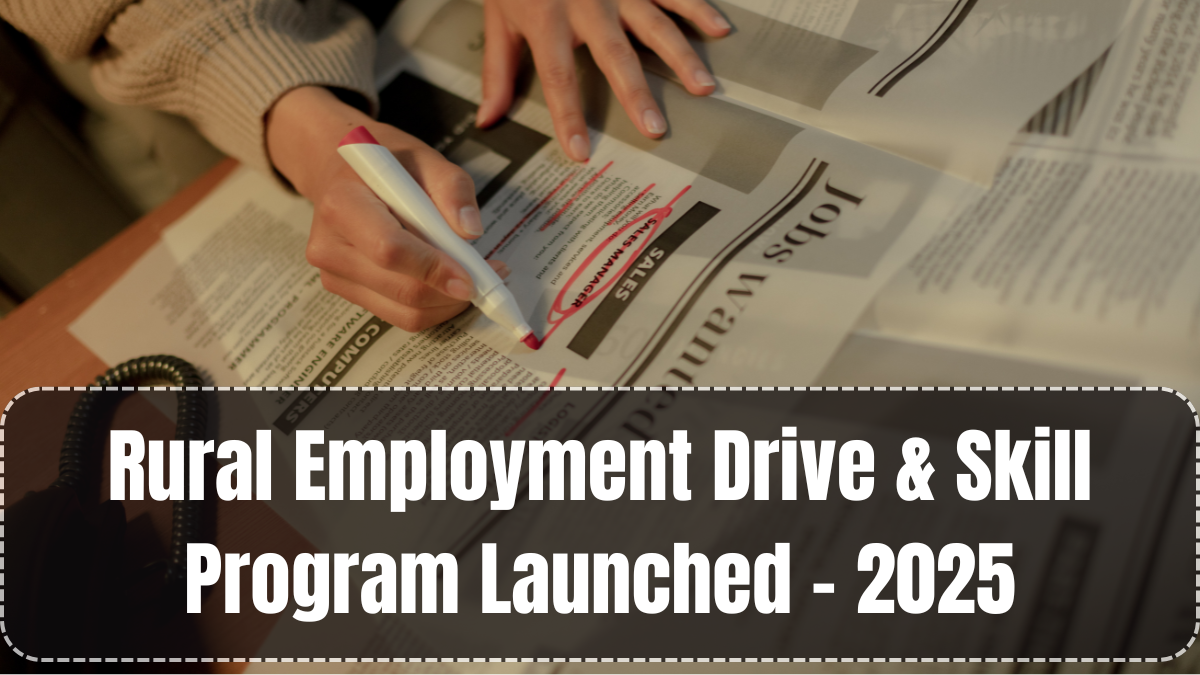 Rural Employment Drive & Skill Program Launched – 2025
