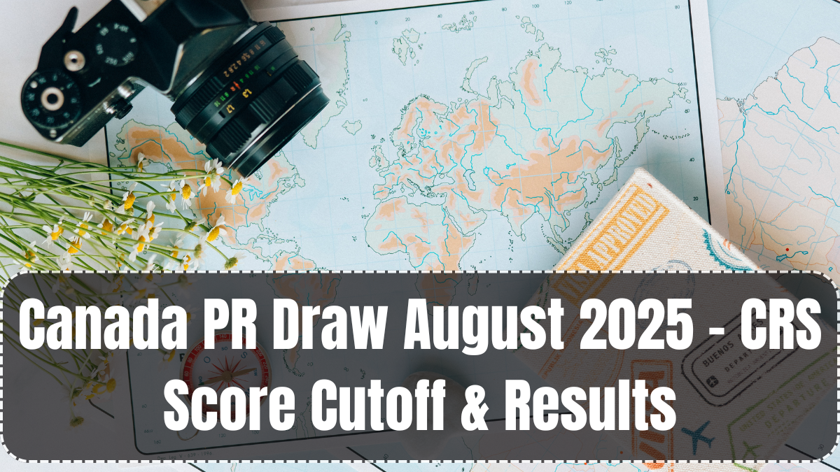 Canada PR Draw August 2025 – CRS Score Cutoff & Results