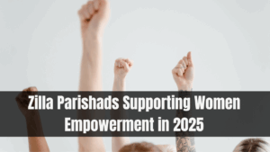 Zilla Parishads Supporting Women Empowerment in 2025