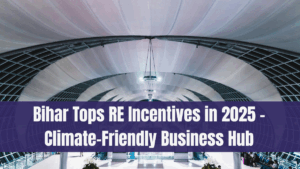 Bihar Tops RE Incentives in 2025 – Climate-Friendly Business Hub