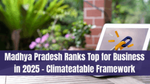 Madhya Pradesh Ranks Top for Business in 2025 – Climateatable Framework