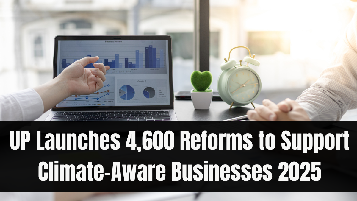 UP Launches 4,600 Reforms to Support Climate-Aware Businesses 2025