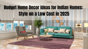 Budget Home Decor Ideas for Indian Homes: Style on a Low Cost in 2025
