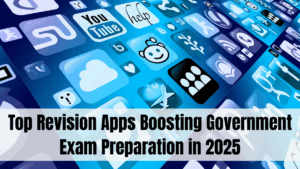 Top Revision Apps Boosting Government Exam Preparation in 2025