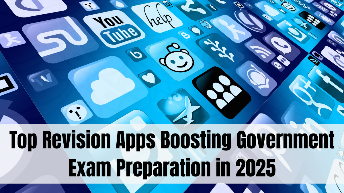 Top Revision Apps Boosting Government Exam Preparation in 2025