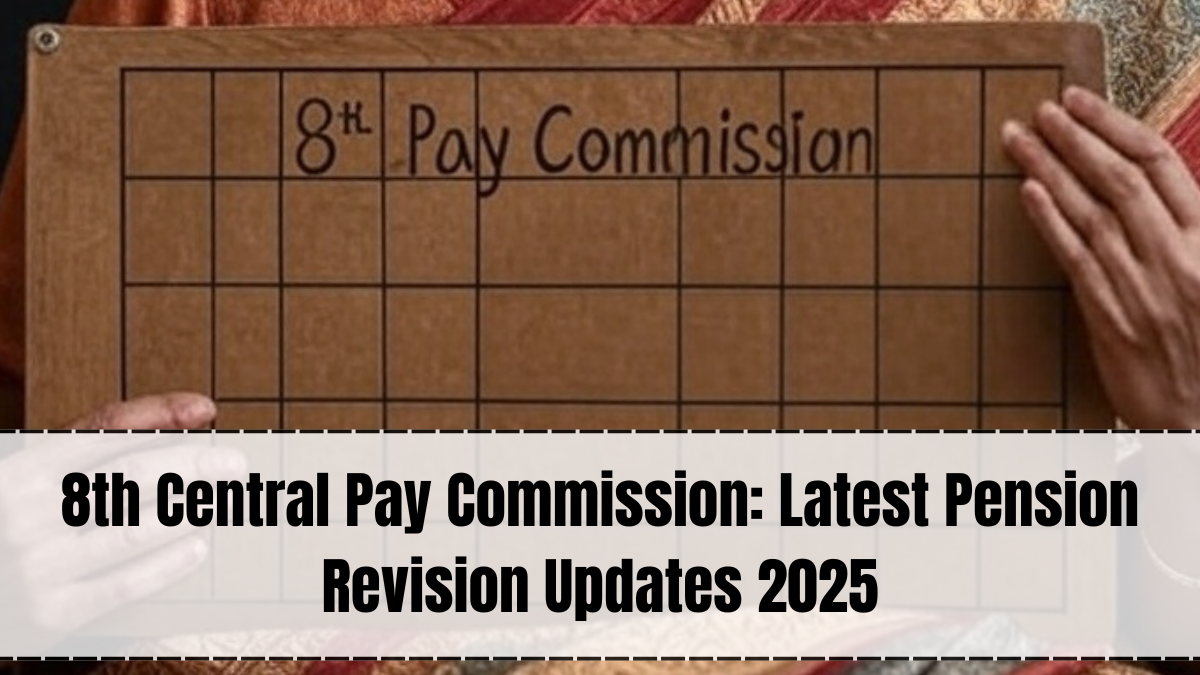 8th Central Pay Commission: Latest Pension Revision Updates 2025