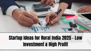 Startup Ideas for Rural India 2025 – Low Investment & High Profit