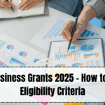 Small Business Grants 2025 – How to Apply & Eligibility Criteria