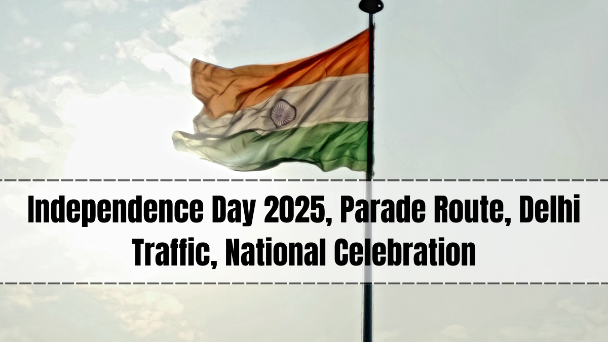 Independence Day 2025, Parade Route, Delhi Traffic, National Celebration