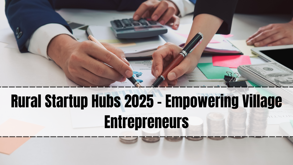 Rural Startup Hubs 2025 – Empowering Village Entrepreneurs
