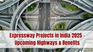 Expressway Projects in India 2025 – Upcoming Highways & Benefits