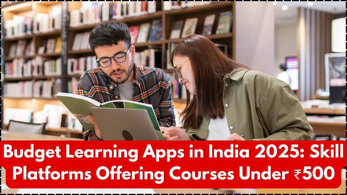 Budget Learning Apps in India 2025: Skill Platforms Offering Courses Under ₹500