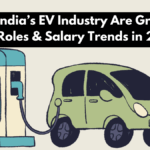 Jobs in India’s EV Industry Are Growing – Top Roles & Salary Trends in 2025