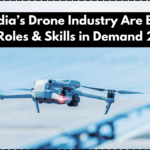 Jobs in India’s Drone Industry Are Booming – Top Roles & Skills in Demand 2025