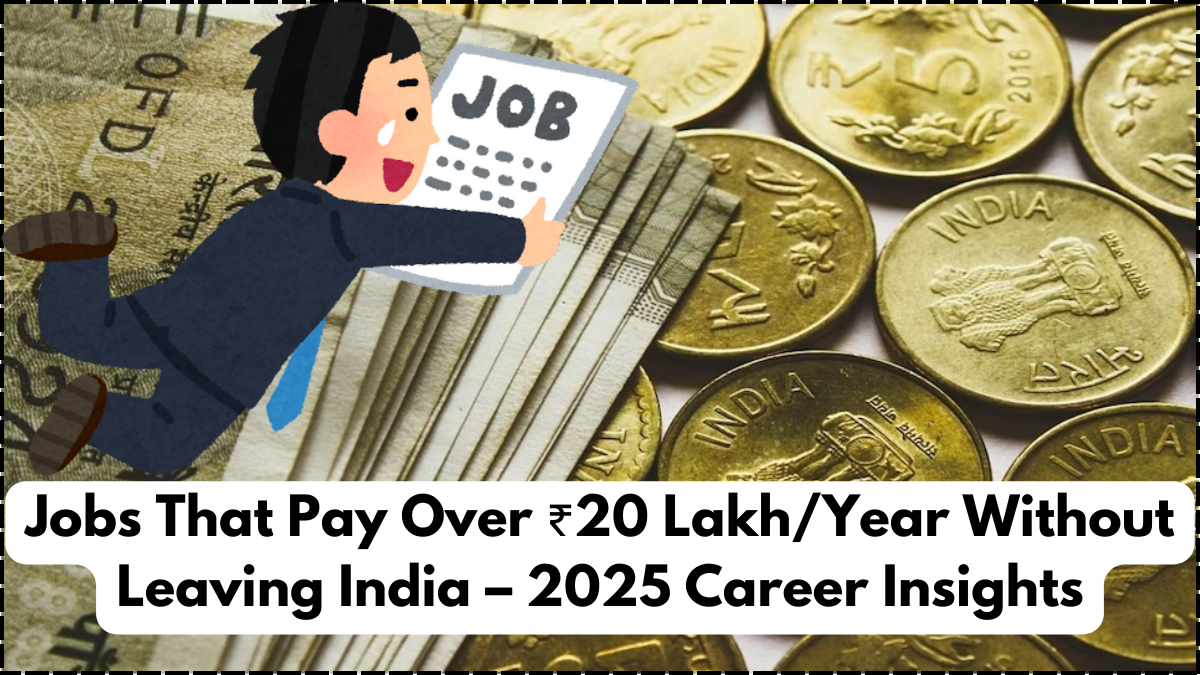 Jobs That Pay Over ₹20 Lakh/Year Without Leaving India – 2025 Career Insights