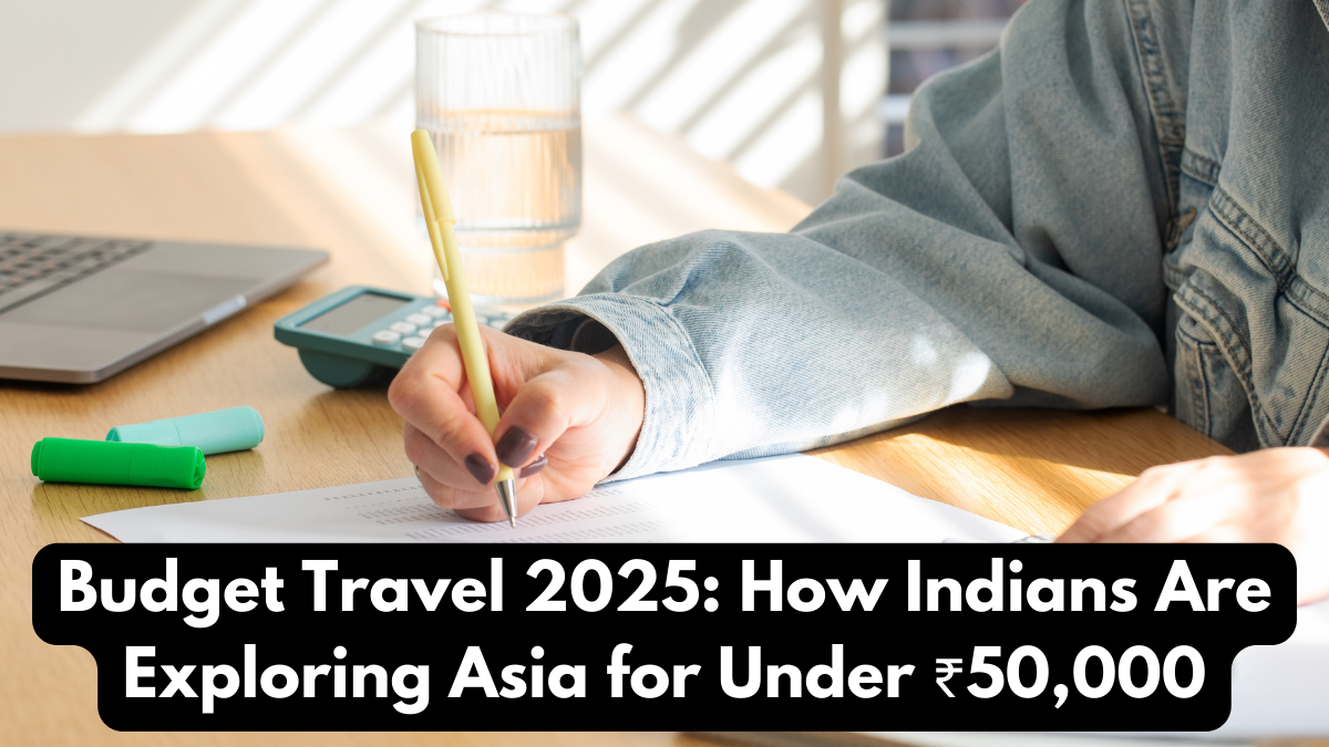 Budget Travel 2025: How Indians Are Exploring Asia for Under ₹50,000