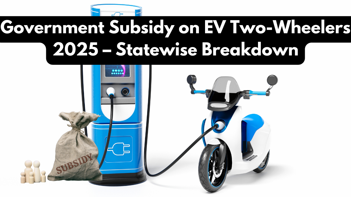 Government Subsidy on EV Two-Wheelers 2025 – Statewise Breakdown