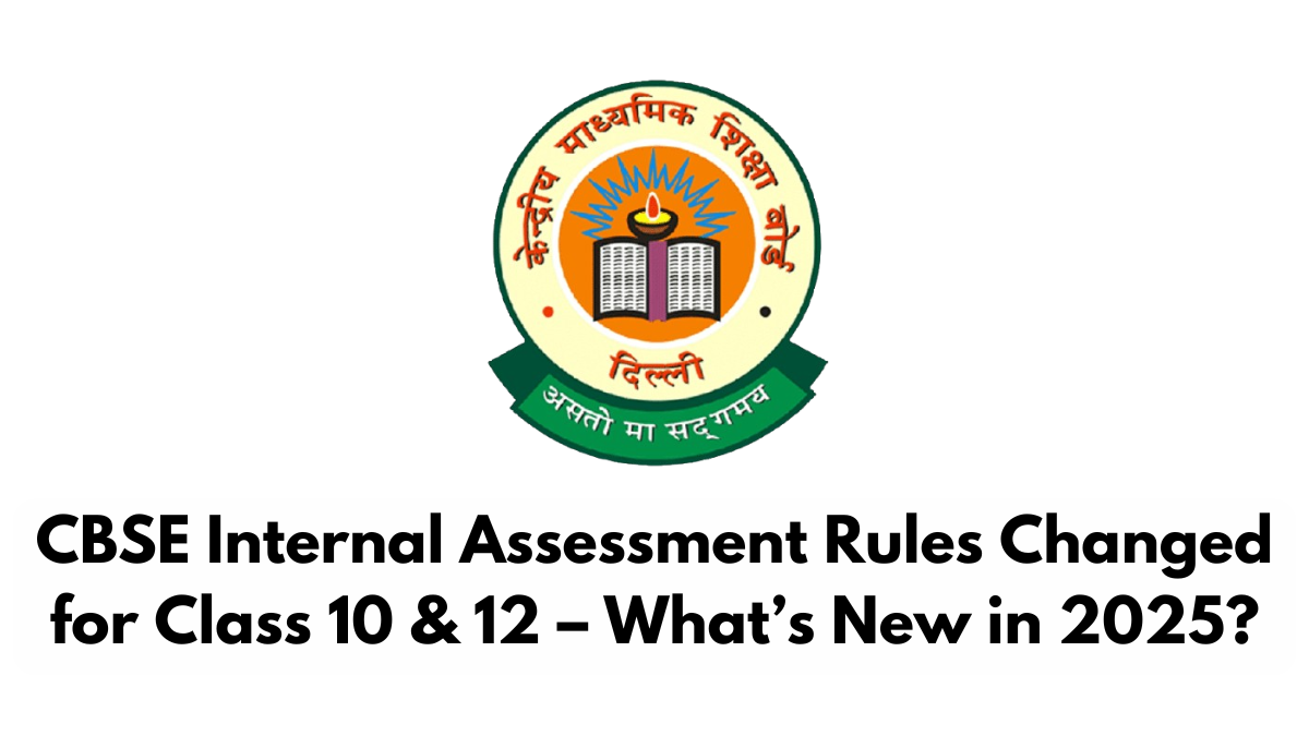 CBSE Internal Assessment Rules Changed for Class 10 & 12 – What’s New in 2025?