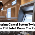 Does Pressing Cancel Button Twice in ATM Keep The PIN Safe? Know The Real Truth