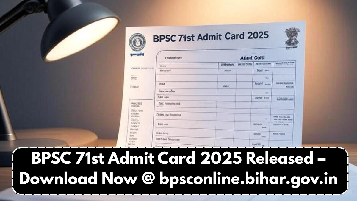 BPSC 71st Admit Card 2025 Released – Download Now @ bpsconline.bihar.gov.in