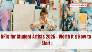 NFTs for Student Artists 2025 – Worth It & How to Start