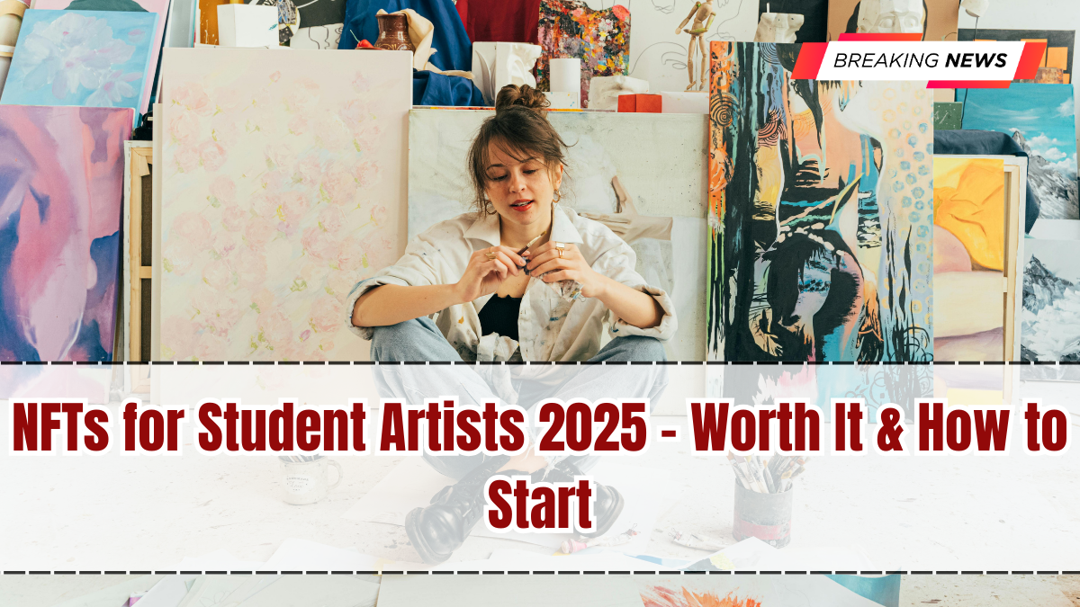 NFTs for Student Artists 2025 – Worth It & How to Start