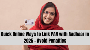 Quick Online Ways to Link PAN with Aadhaar in 2025 – Avoid Penalties