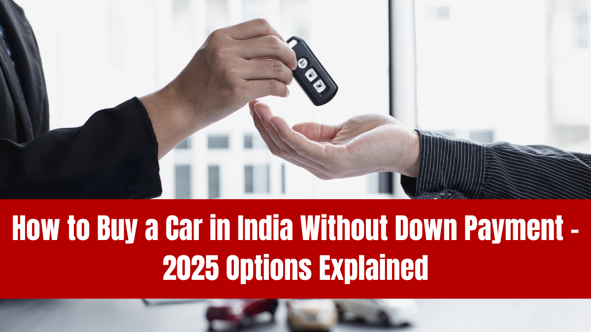 How to Buy a Car in India Without Down Payment – 2025 Options Explained