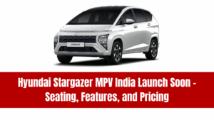 Hyundai Stargazer MPV India Launch Soon – Seating, Features, and Pricing